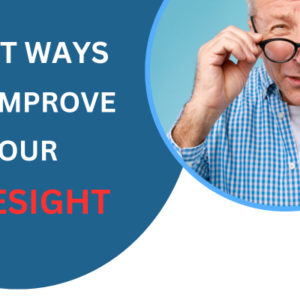 Best ways to improve your eyesight